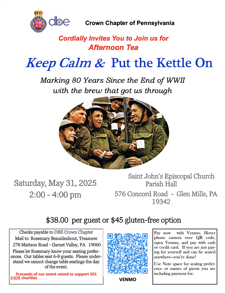 Crown Chapter of Pennsylvania Cordially Invites You to Join us for
Afternoon Tea Keep Calm & Put the Kettle On Marking 80 Years Since the End of WWII with the brew that got us through!